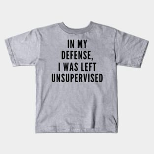 I Was Left Unsupervised Kids T-Shirt